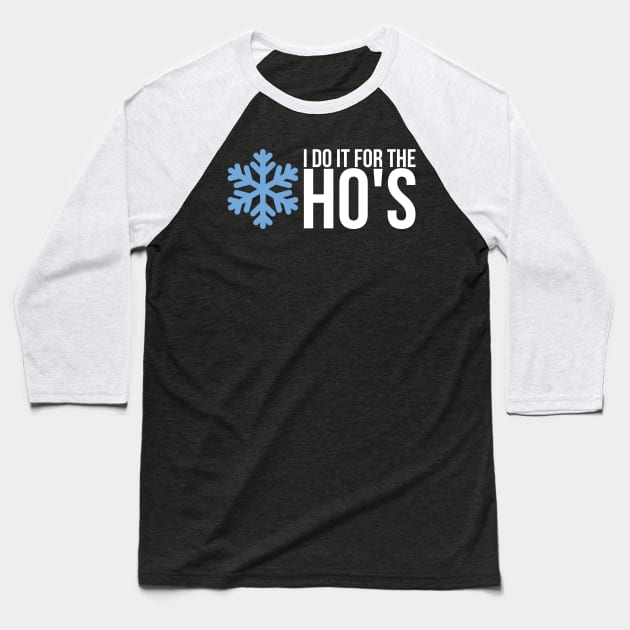 I Do It For The Hos Baseball T-Shirt by positivedesigners